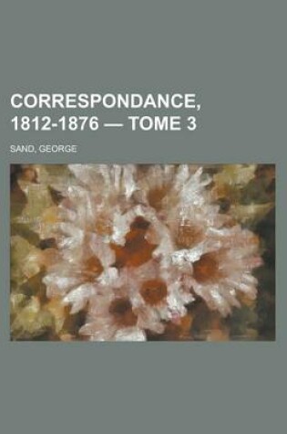 Cover of Correspondance, 1812-1876 - Tome 3