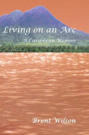 Cover of Living On an Arc: A Caribbean Memoir