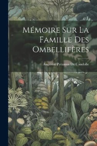 Cover of Mémoire Sur La Famille Des Ombellifères