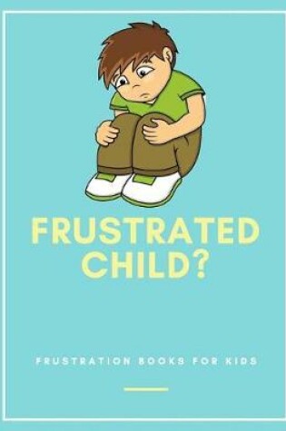 Cover of Frustrated Child?