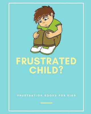 Book cover for Frustrated Child?