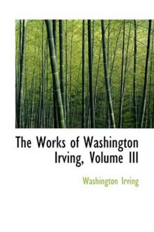 Cover of The Works of Washington Irving, Volume III
