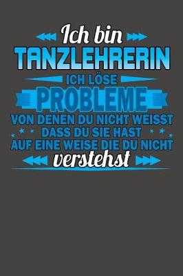 Cover of Ich bin Tanzlehrerin Ich loese Probleme von denen du nicht weisst dass du sie hast auf eine Weise die du nicht verstehst