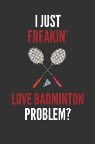 Cover of I Just Freakin' Love Badminton