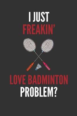 Book cover for I Just Freakin' Love Badminton