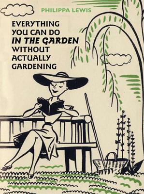 Book cover for Everything You Can Do in the Garden Without Actually Gardening