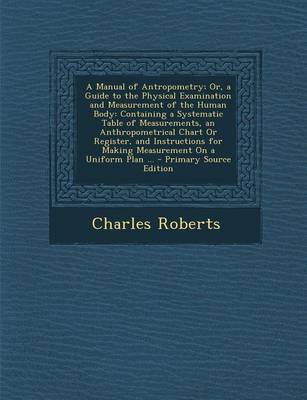 Book cover for A Manual of Antropometry; Or, a Guide to the Physical Examination and Measurement of the Human Body