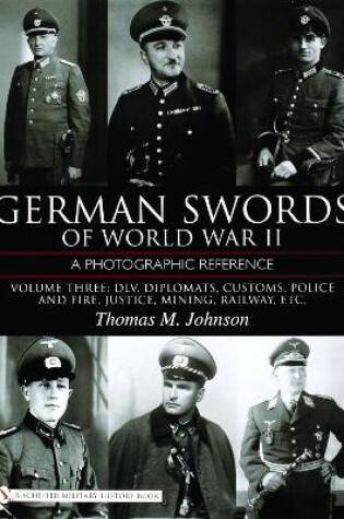 Cover of German Swords of World War II - A Photographic Reference: Vol 3: DLV, Diplomats , Customs, Police and Fire, Justice, Mining, Railway, Etc.