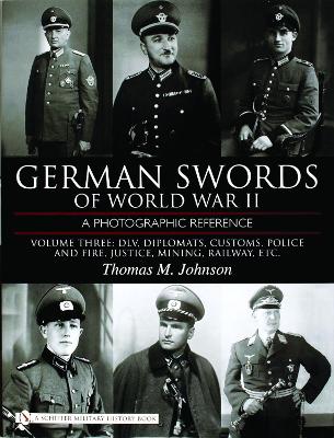 Book cover for German Swords of World War II - A Photographic Reference: Vol 3: DLV, Diplomats , Customs, Police and Fire, Justice, Mining, Railway, Etc.