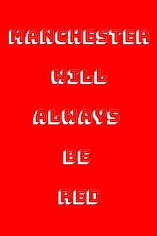 Cover of Manchester Will Always Be Red