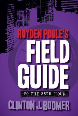 Book cover for Royden Poole's Field Guide to the 25th Hour