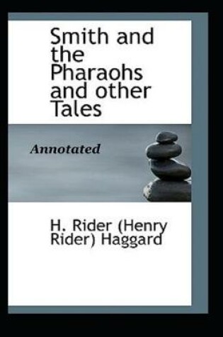 Cover of Smith and the Pharaohs, And Other Tales Anootated