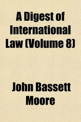 Cover of A Digest of International Law (Volume 8)