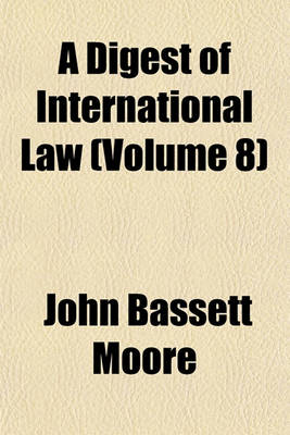 Book cover for A Digest of International Law (Volume 8)