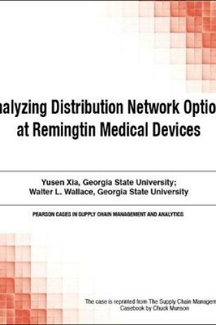 Cover of Analyzing Distribution Network Options at Remingtin Medical Devices