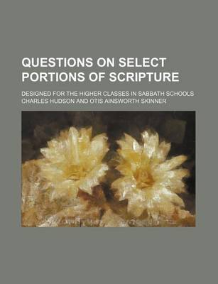 Book cover for Questions on Select Portions of Scripture; Designed for the Higher Classes in Sabbath Schools