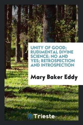 Book cover for Unity of Good; Rudimental Divine Science; No and Yes; Retrospection and Introspection