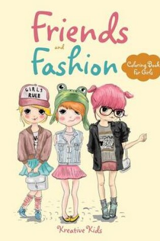 Cover of Friends and Fashion Coloring Book For Girls