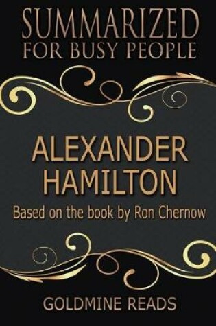 Cover of Alexander Hamilton - Summarized for Busy People