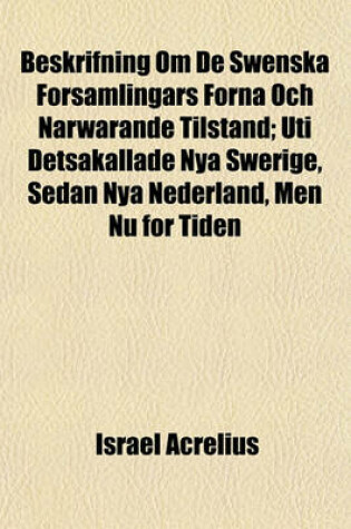 Cover of Beskrifning Om de Swenska Forsamlingars Forna Och Narwarande Tilstand; Uti Detsakallade Nya Swerige, Sedan Nya Nederland, Men NU for Tiden