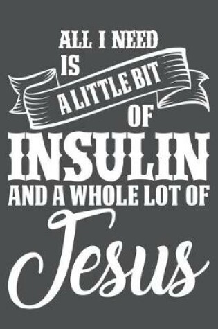 Cover of All I Need Is A Little Bit Of Insulin And A Whole Lot Of Jesus