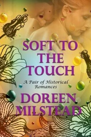 Cover of Soft to the Touch: A Pair of Historical Romances