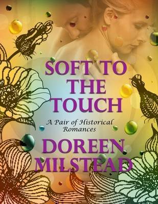 Book cover for Soft to the Touch: A Pair of Historical Romances