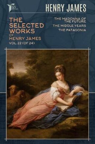 Cover of The Selected Works of Henry James, Vol. 22 (of 24)