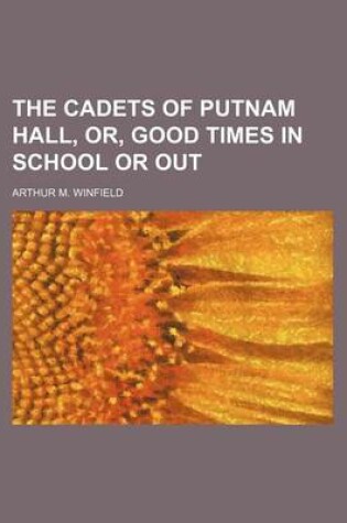 Cover of The Cadets of Putnam Hall, Or, Good Times in School or Out
