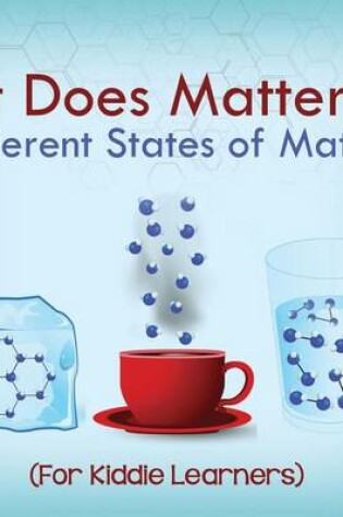 Cover of It Does Matter!: Different States of Matter (for Kiddie Learners)