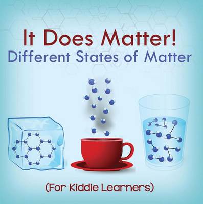 Cover of It Does Matter!: Different States of Matter (for Kiddie Learners)