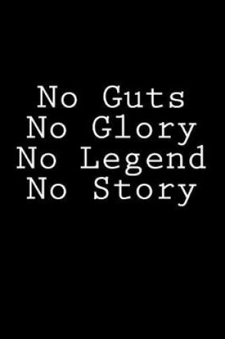 Cover of No Guts No Glory No Legend No Story