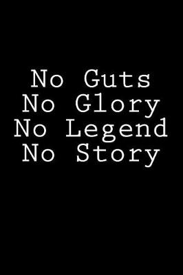 Book cover for No Guts No Glory No Legend No Story