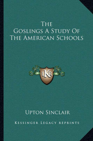 Cover of The Goslings a Study of the American Schools