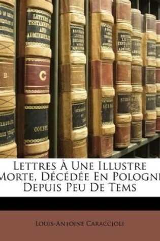 Cover of Lettres a Une Illustre Morte, Decedee En Pologne Depuis Peu de Tems