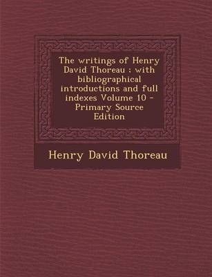 Book cover for The Writings of Henry David Thoreau; With Bibliographical Introductions and Full Indexes Volume 10 - Primary Source Edition