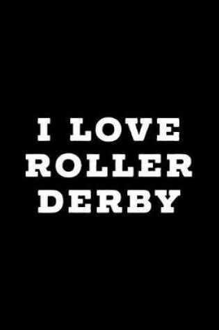 Cover of I Love Roller Derby