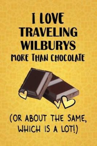 Cover of I Love Traveling Wilburys More Than Chocolate (Or About The Same, Which Is A Lot!)