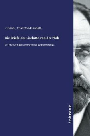 Cover of Die Briefe der Liselotte von der Pfalz