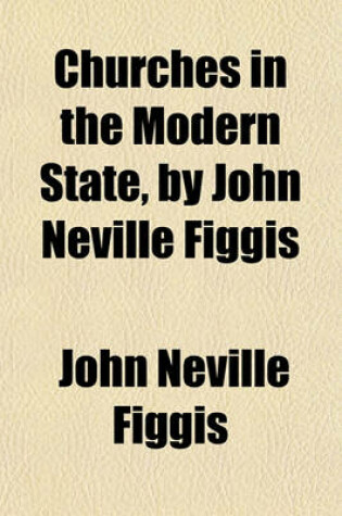 Cover of Churches in the Modern State, by John Neville Figgis