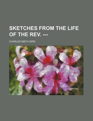 Book cover for Sketches from the Life of the REV. ---