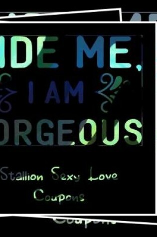 Cover of Ride Me I'm Gorgeous - Stallion Sexy Love Coupons