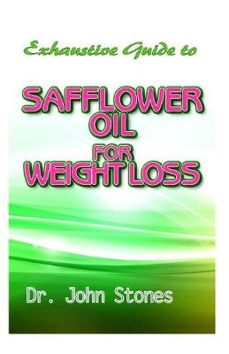 Book cover for Exhaustive Guide To Safflower Oil for Weight Loss