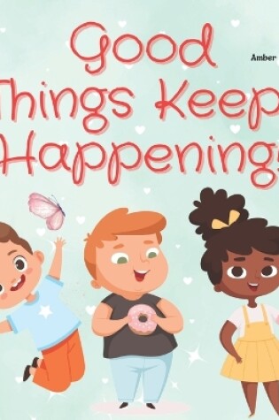 Cover of Good Things Keep Happening!