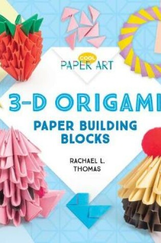 Cover of 3-D Origami: Paper Building Blocks