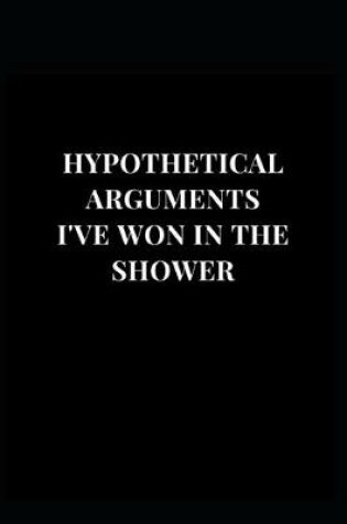 Cover of Hypothetical Arguments I've Won In The Shower