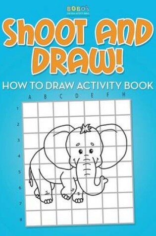 Cover of Shoot and Draw! How to Draw Activity Book
