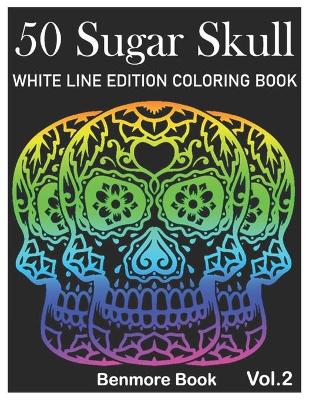 Cover of 50 Sugar Skull White Line Edition Coloring Book