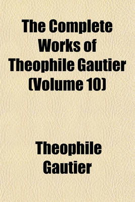 Book cover for The Complete Works of Theophile Gautier (Volume 10)