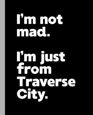 Book cover for I'm not mad. I'm just from Traverse City.